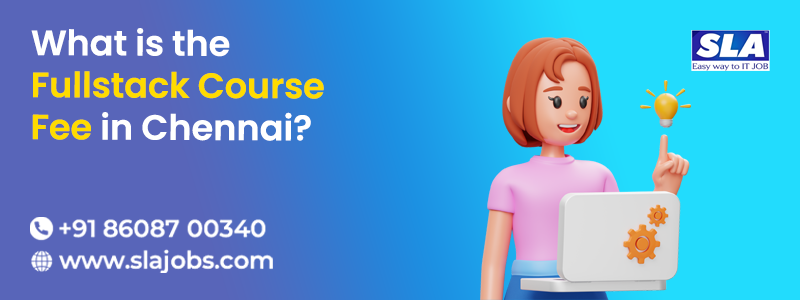 What is the Fullstack Course Fee in Chennai