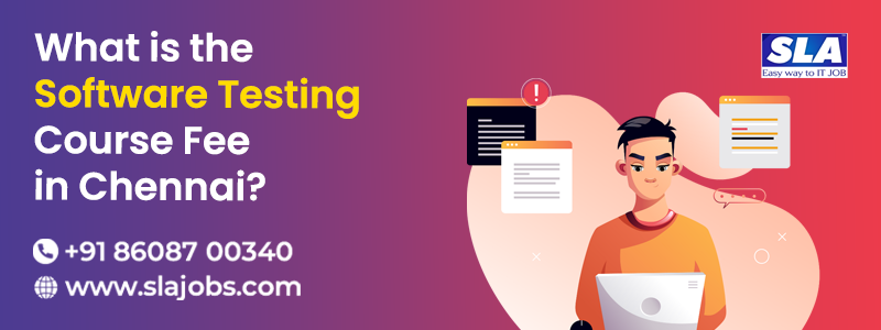 What is the Software Testing Course Fee in Chennai
